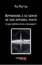 APPRENDRE A SE SERVIR DE SON APPAREIL PHOTO